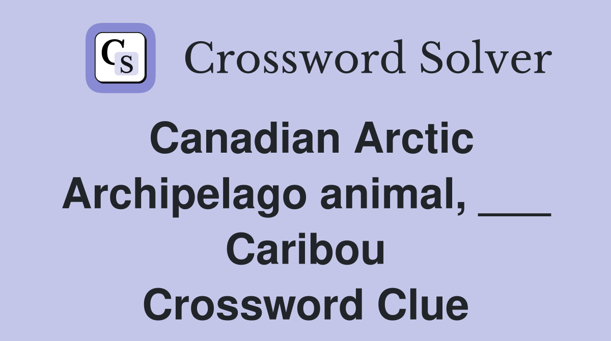 Canadian Arctic Archipelago animal, ___ Caribou - Crossword Clue